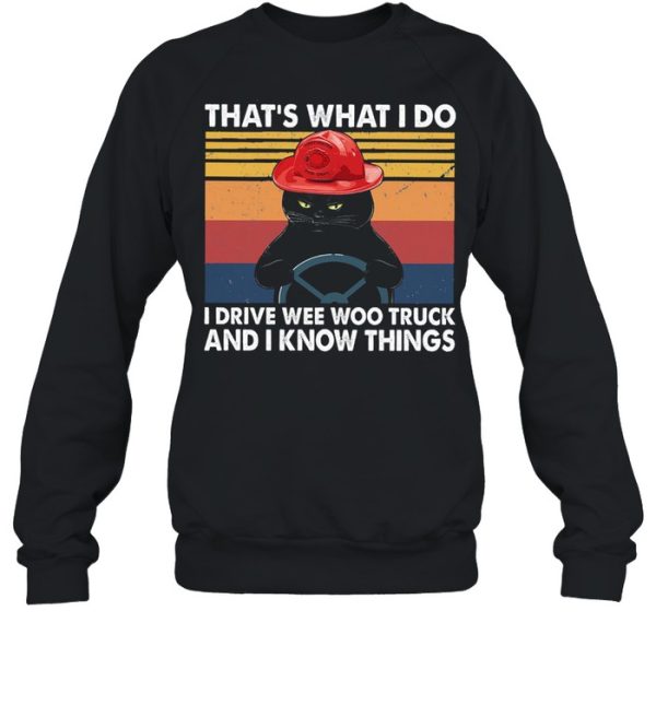 Black cat thats what I do I drive wee woo truck and I know things vintage shirt