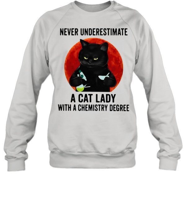 Black cat underestimate a cat lady with a chemistry degree shirt