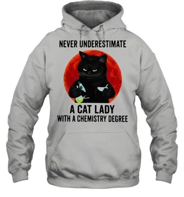 Black cat underestimate a cat lady with a chemistry degree shirt