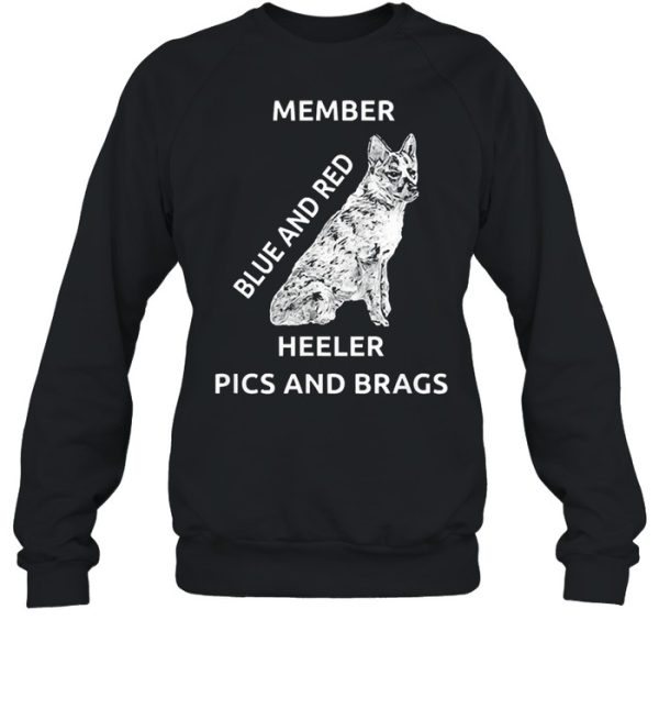 Blue and red heeler dog pics brags member love of dogs shirt