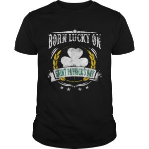 Born Lucky on St Patricks Birthday shirt