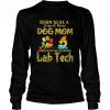 Born To Be A Stay At Home Dog Mom Forced To Go To Work Lab Tech shirt
