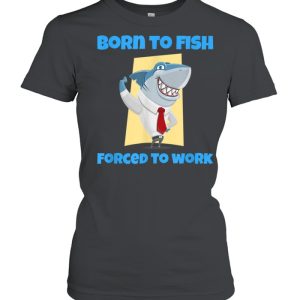 Born to Fish but Forced to Work Fishing shirt 2