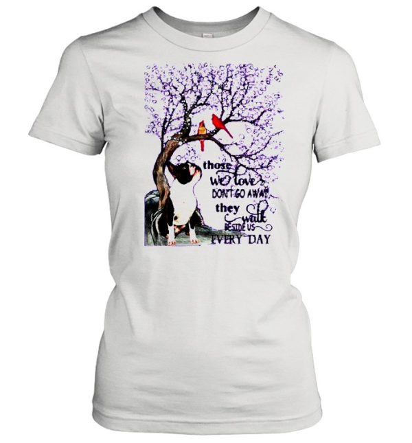 Boston Terrier And Snow Those With Love Dont Go Away They Walk Beside Us Everyday shirt