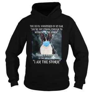 Boston Terrier Mask The Devil Whispered In My Ear Youre Not Strong Enough shirt