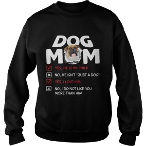 Boxer Dog Mom Yes He Is My Child No He Isnt Just A Dog shirt 3