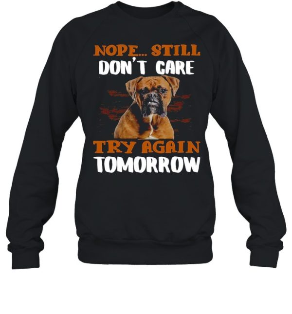 Boxer Dog Nope Still Don’t Care Try Again Tomorrow T-shirt