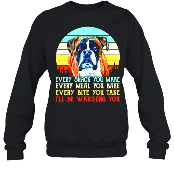 Boxer Every snack you make every meal you bake Ill be watchinh you shirt