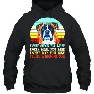 Boxer Every snack you make every meal you bake Ill be watchinh you shirt 3