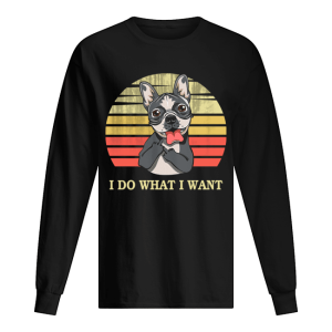 Bulldog I do what I want shirt 1