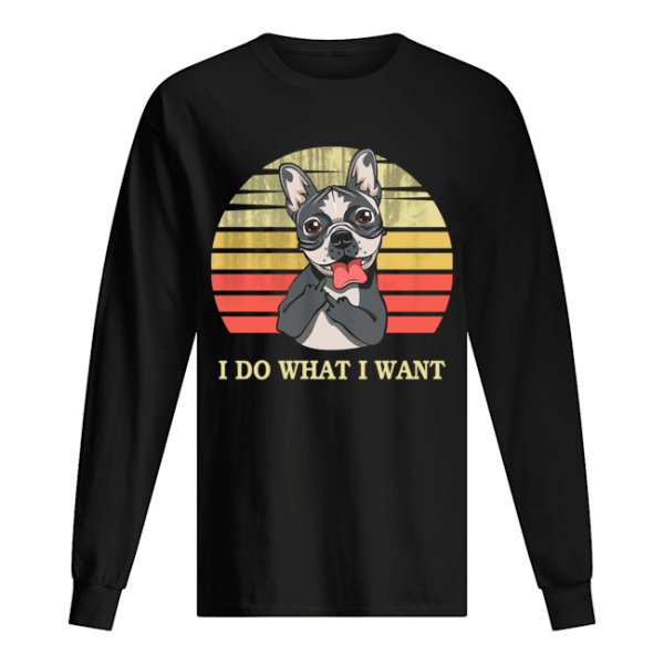 Bulldog I do what I want shirt