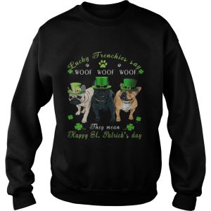 Bulldogs lucky frenchies say woof the mean happy st Patricks day shirt 2