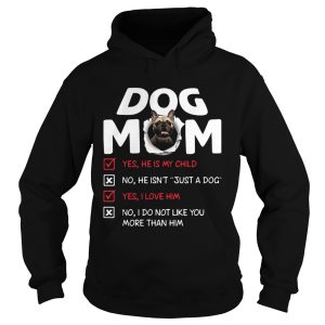 Bullmastiff Dog Mom Yes He Is My Child No He Isnt Just A Dog shirt 1