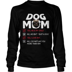 Bullmastiff Dog Mom Yes He Is My Child No He Isnt Just A Dog shirt 2