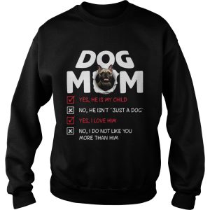 Bullmastiff Dog Mom Yes He Is My Child No He Isnt Just A Dog shirt 3