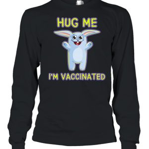 Bunny Hug Me Im Vaccinated Pro Vaccine Vaccination Shirt 1