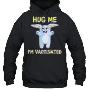 Bunny Hug Me Im Vaccinated Pro Vaccine Vaccination Shirt 3