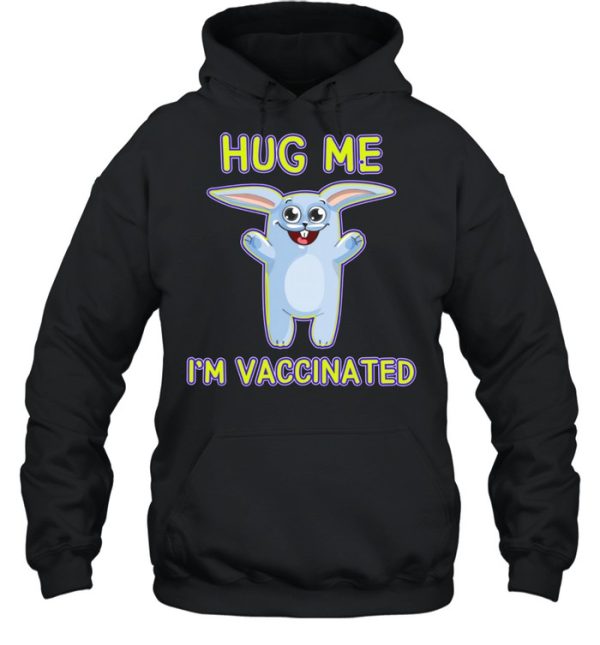 Bunny Hug Me I’m Vaccinated Pro Vaccine Vaccination Shirt