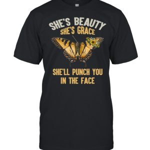 Butterfly She's Beauty She's Grace She'll Punch You In The Face shirt 1