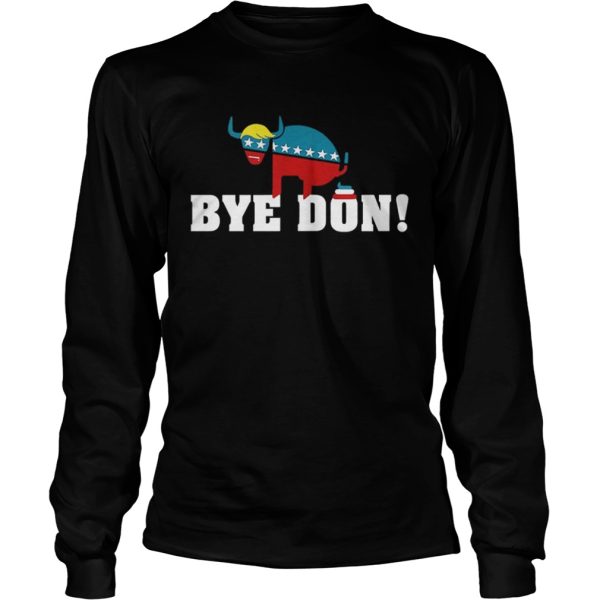 Bye Don Donald Trump Electiom shirt