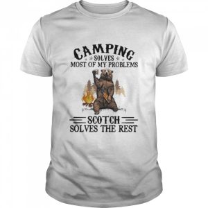 Camping Sloves Most Of My Problems Scoth Solves The Rest Bear Shirt 1