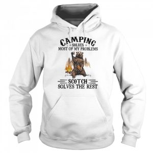 Camping Sloves Most Of My Problems Scoth Solves The Rest Bear Shirt 5