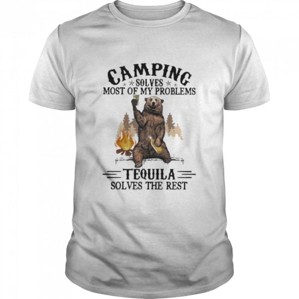 Camping Sloves Most Of My Problems Tequila Solves The Rest Bear Shirt