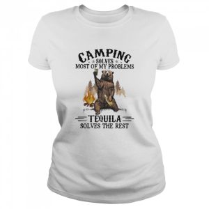 Camping Sloves Most Of My Problems Tequila Solves The Rest Bear Shirt 2