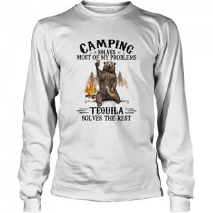 Camping Sloves Most Of My Problems Tequila Solves The Rest Bear Shirt 3