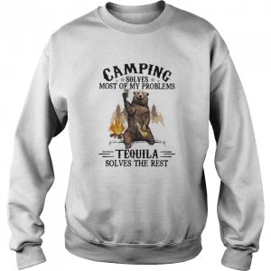 Camping Sloves Most Of My Problems Tequila Solves The Rest Bear Shirt 4