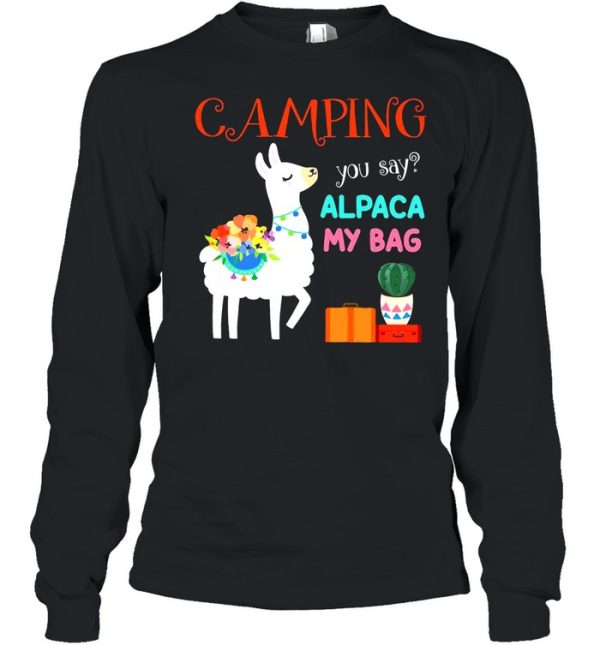 Camping you say alpaca my bag shirt