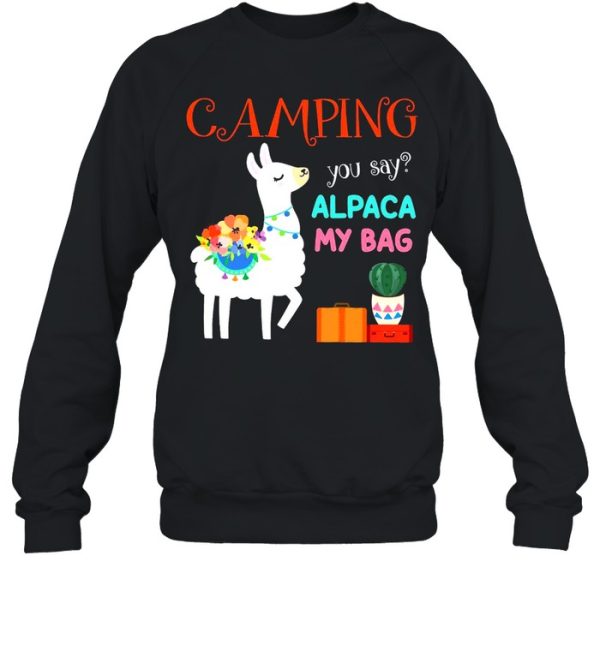 Camping you say alpaca my bag shirt