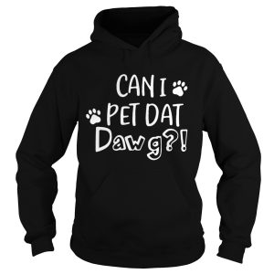 Can I Pet Dat Dawg shirt 1