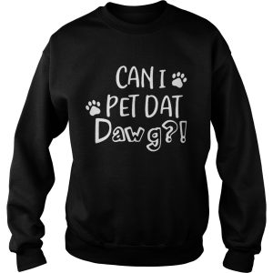 Can I Pet Dat Dawg shirt