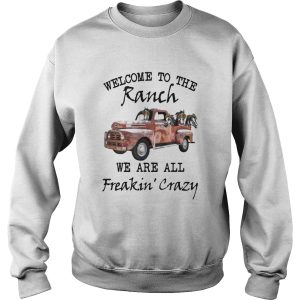 Car Welcome To The Ranch We Are All Freakin Crazy shirt 2
