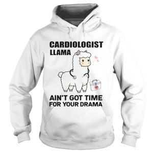 Cardiologist Llama Aint Got Time For Your Drama shirt 1