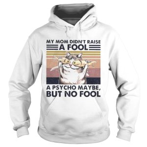 Cat And Fish My mom didnt raise a fool a psycho maybe but no fool vintage retro shirt 1