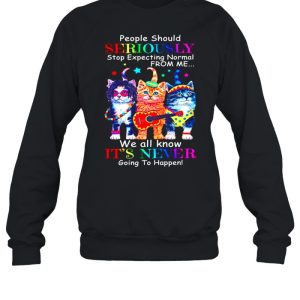 Cat Band People Should Seriously Stop Expecting Normal From Me We All Know Its Never Going To Happen shirt 2