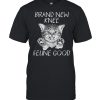 Cat Brand New Knee Feline Good Shirt