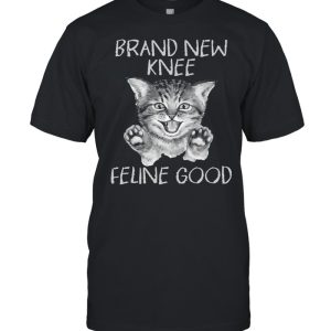 Cat Brand New Knee Feline Good Shirt