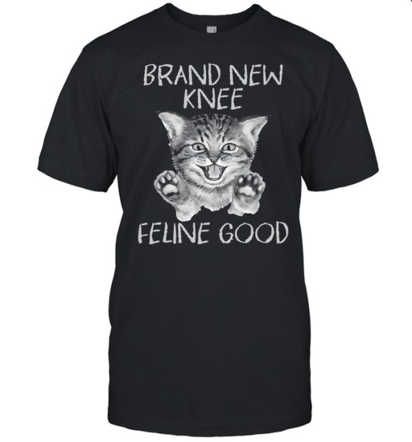 Cat Brand New Knee Feline Good Shirt