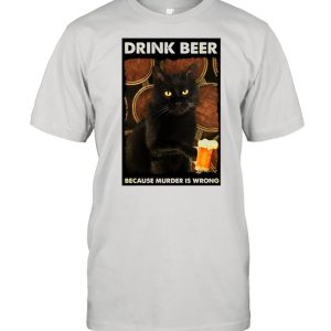 Cat Drink Beer Because Murder Is Wrong T-shirt