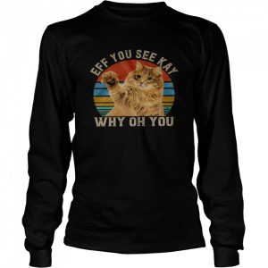 Cat Eff you see kay why oh you shirt 3