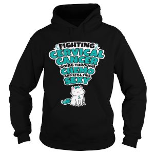 Cat Fighting Cervical Cancer Going Through Chemo And Still This Sexy shirt