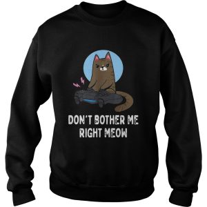 Cat Gamer Dont Bother Me Right Meow shirt 2