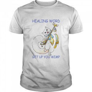 Cat Healing Word Get Up You Wimp Shirt 1