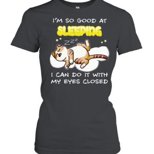 Cat I'm so good at sleeping I can do it with my eyes closed shirt 2