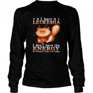 Cat I Have Leukemia Awareness I Don't Have The Energy To Pretend I Like You Today shirt 3