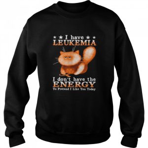 Cat I Have Leukemia Awareness I Don't Have The Energy To Pretend I Like You Today shirt 4