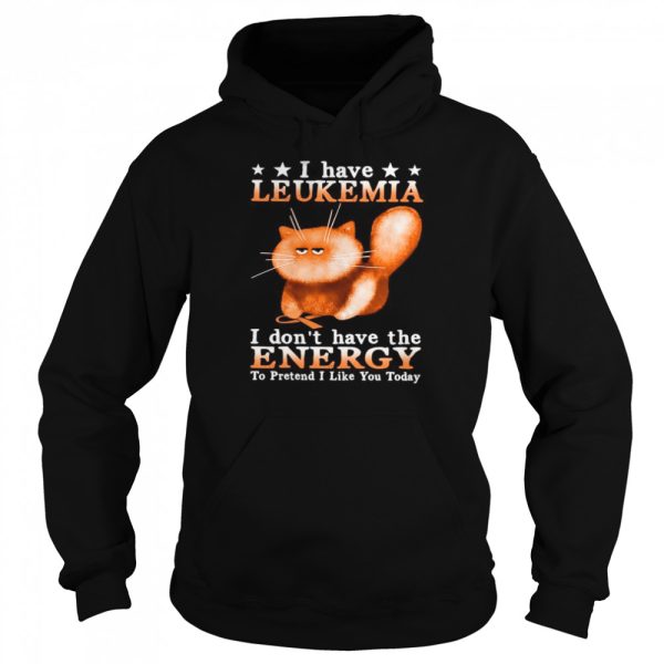 Cat I Have Leukemia Awareness I Don’t Have The Energy To Pretend I Like You Today shirt